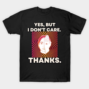 Yes, But I Don't Care. Psychedelic Hypnotic Background T-Shirt